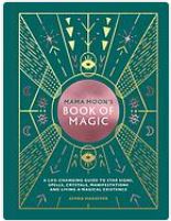 Mama moon's book of magic : a life changing guide to spells, crystals, manifestations, and living a magical experience