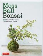 Moss ball bonsai : 100 beautiful kokedama that are fun to create