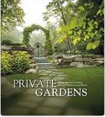 Private gardens : design secrets to creating beautiful outdoor living spaces.