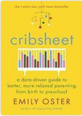 Cribsheet : a data-driven guide to better, more relaxed parenting, from birth to preschool