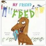 My friend Fred by Frances Watts and illustrated by A Yi