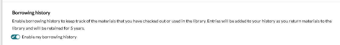 Under the heading of Borrwoing history there is a toggle button to switch on 'Enable my borrowing history'